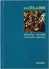 Una cita con Dios : Adviento, Navidad, Cuaresma, Pascua