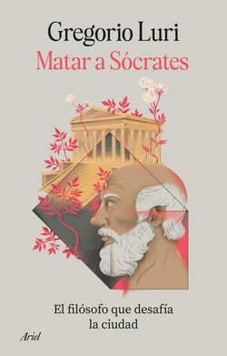 Matar a S�crates: El fil�sofo que desaf�a la ciudad