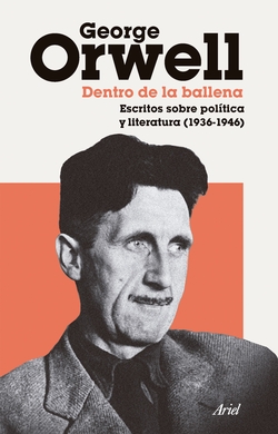Dentro de la ballena: Escritos sobre pol�tica y literatura (1936-
