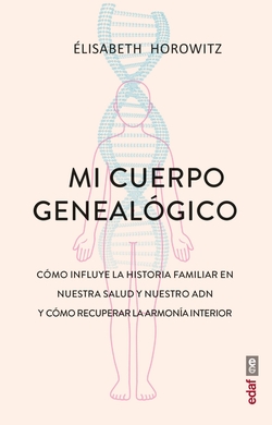 MI CUERPO GENEAL�GICO: COMO INFLUYE LA HISTORIA FAMILIAR EN NUEST