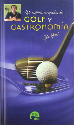GOLF Y GASTRONOMIA. MIS MEJORES ESCAPADAS.