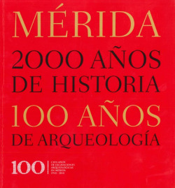 MERIDA 2000 A�OS DE HISTORIA, 100 A�OS DE ARQUEOLOG�A