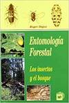 ENTOMOLOGIA FORESTAL: LOS INSECTOS Y EL BOSQUE. PA