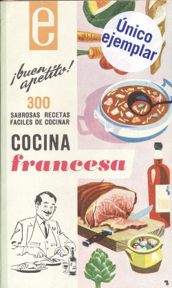 COCINA FRANCESA:300 SABROSAS RECETAS F�CILES DE COCINAR