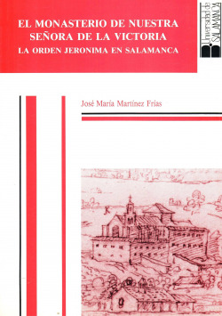El Monasterio de Nuestra Se�ora de la Victoria. La orden Jer�nima en Salamanca