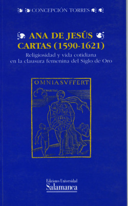 Ana de Jes�s, Cartas (1590-1621). Religiosidad y vida cotidiana en la clausura f