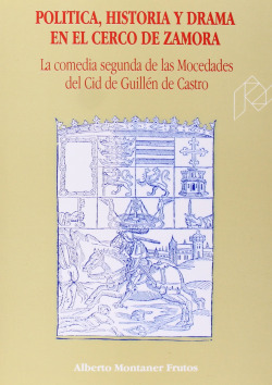 Pol�tica, historia y drama en el cerco de Zamora. La comedia segunda de las Moce