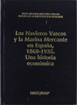 Los Navieros Vascos y la Marina Mercante en Espa�a, 1860-1935