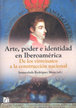 Arte, poder e identidad en Iberoamérica. De los virreinatos