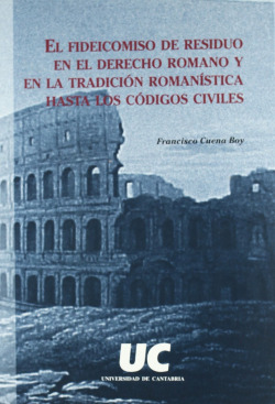 El fideicomiso de residuo en el derecho romano y en la tradi