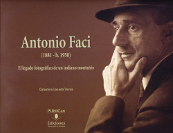 ANTONIO FACI (1881- h. 1950) EL LEGADO FOTOGRAFICO DE UN IND