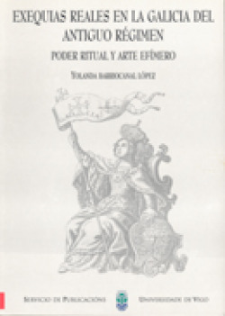 Exequias reales en la Galicia del antiguo r�gimen. Poder ritual y arte ef�