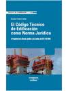 El C�digo T�cnico de Edificaci�n Como Norma Jur�dica - A Prop�sito de la Eficacia Jur�dica y los L�mites del RD 314/2006