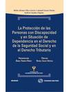 La protecci�n de las personas con discapacidad y en situaci�n de dependencia en el Derecho de la Seguridad Social y en el Derecho Tributario