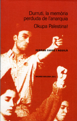 Durruti, la mem�ria perduda de l'anarquia ; Okupa Palestina!