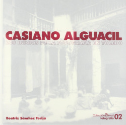 Casiano Alguacil. Los inicios de la Foto graf�a en Toledo
