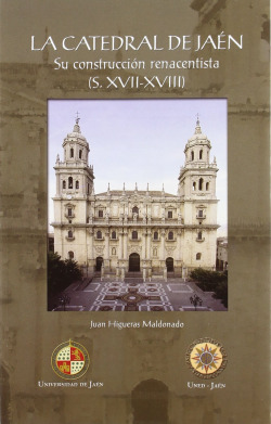 LA CATEDRAL DE JAEN: SU CONSTRUCCION RENACENTISTA (S. XVII-X