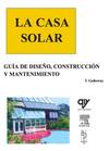 LA CASA SOLAR. Gu�a de Dise�o, Construcci�n y Mantenimiento