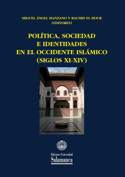 POL�TICA, SOCIEDAD E IDENTIDADES EN EL OCCIDENTE ISL�MICO (SIGLOS XI-XIV)
