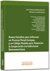 Nueve Estudios para Informar un Proceso Penal Europeo y un C�digo Modela para Potenciar la Cooperaci�n Jurisdiccional Iberoam�rica.