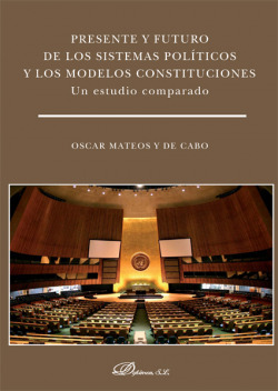 Presente y futuro de los sistemas pol�ticos y los modelos constituciones. Un estudio comparado