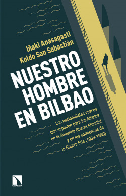 NUESTRO HOMBRE EN BILBAO LOS NACIONALISTAS VASCOS QUE ESPIAR