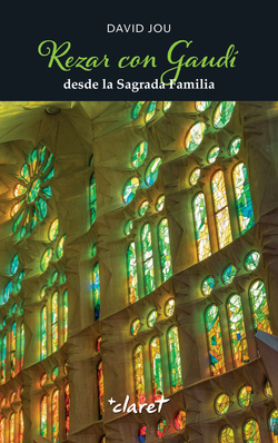 Rezar con Gaud� desde la Sagrada Familia