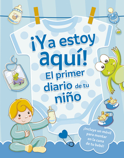 �Ya estoy aqu�! El primer diario de tu ni�o