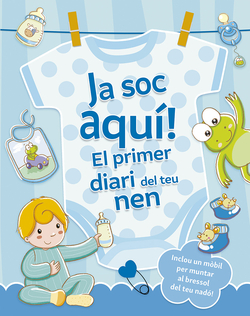 Ja soc aqu�! El primer diari del teu nen