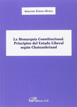 La Monarquía Constitucional. Principios del Estado Liberal según Chateaubriand