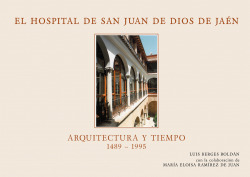EL HOSPITAL SAN JUAN DE DIOS DE JAEN. ARQUITECTURA Y TIEMPO