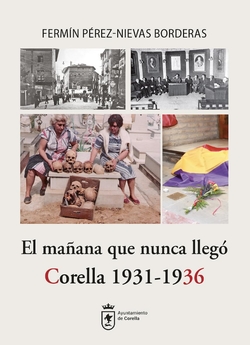 El ma�ana que nunca lleg�. Corella 1931-1936