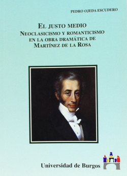 El justo medio. Romanticismo y Neoclasicismo en la obra dram�tica de Martinez de