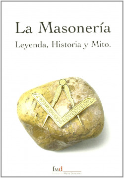 MASONERIA: LEYENDA HISTORIA Y MITO