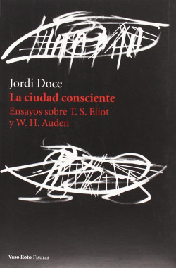 LA CIUDAD CONSCIENTE ENSAYO SOBRE T.S ELIOT Y W.H AUDEN