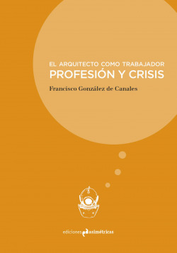 EL ARQUITECTO COMO TRABAJADOR PROFESI�N Y CRISIS