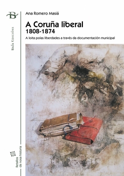 A Coru�a liberal. 1808-1874