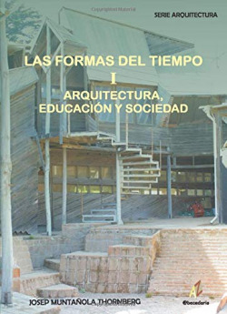 Las Formas del Tiempo.Volumen I: Arquitectura, Educaci�n y Sociedad