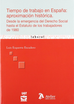 Tiempo de trabajo en espa�a: aproximacion historica. Desde la emergencia del derecho social hasta el estatuto de los trabajadores de 1980.