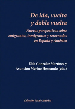 DE IDA VUELTA Y DOBLE VUELTA NUEVAS PERSPECTIVAS SOBRE EMIGR