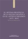 El sistema beneficial de la iglesia espa�ola en el antiguo r�gimen (1475-1834)