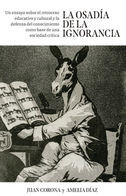 La osad�a de la ignorancia: Un ensayo sobre el retroceso educativ