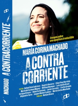 Maria Corina Machado: A Contracorriente