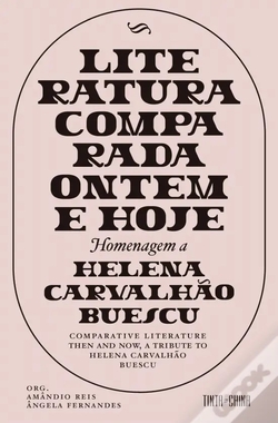 Literatura Comparada Ontem e Hoje: Homenagem a Helena Carvalh�o B