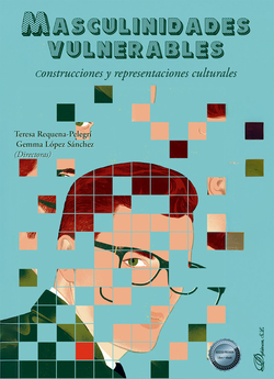 Masculinidades vulnerables. Construcciones y representaciones culturales