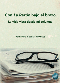 Con La Raz�n bajo el brazo: La vida vista desde mi columna