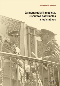 La monarqu�a franquista. Discursos doctrinales y legislativos
