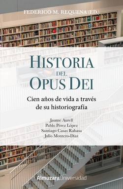 HISTORIA DEL OPUS DEI: CIEN A�OS DE VIDA A TRAV�S DE SU HISTORIOG