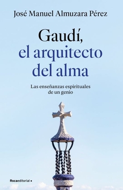 Gaud�: el arquitecto del alma