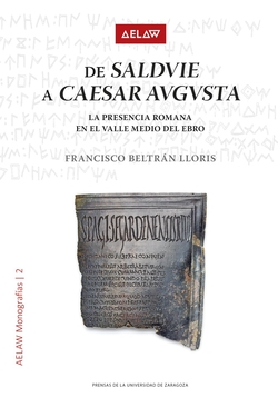 De Salduie a Caesar Augusta. La presencia romana en el valle medio del Ebro